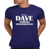 Odrasli To je Dave stvar koju ne biste razumjeli majicu
