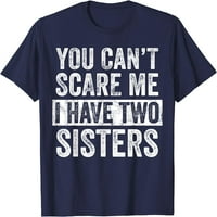 Ne možete me uplašiti imam dvije sestre