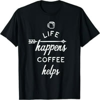 Život se događa kafa pomaže majici