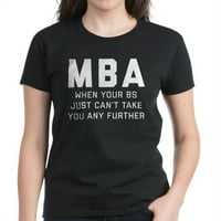 Cafepress - MBA kada vaš BS jednostavno ne može - Ženska tamna majica