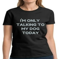 Grafičke majice za žene - pseća majica za pseću mamu vlasnika - Novelty Funny majica - samo razgovaram