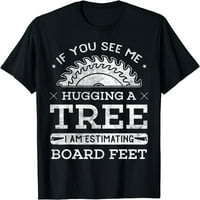 Ako me vidite kako zagrlim drveni drveni drveni majicu