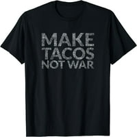 Napravite tacos a ne ratna majica