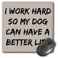 3droza, naporno radim kako bi moj pas mogao imati bolji život, crna slova - jastučić za miš, po